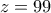 z=99