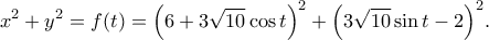 \displaystyle {x^2} + {y^2} = f(t) = {\left( {6 + 3\sqrt {10} \cos t} \right)^2} + {\left( {3\sqrt {10} \sin t - 2} \right)^2}.