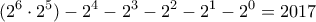\displaystyle{(2^6 \cdot 2^5) - 2^4 - 2^3 - 2^2 - 2^1 - 2^0 = 2017}