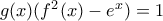 g(x)({{f}^{2}}(x)-{{e}^{x}})=1