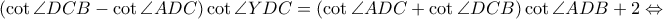 \displaystyle \left ( \cot  \angle DCB-\cot \angle ADC \right )\cot \angle YDC=\left ( \cot \angle ADC+\cot \angle DCB \right )\cot \angle ADB+2\Leftrightarrow 