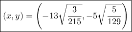 \boxed{(x,y) = \left( { - 13\sqrt {\frac{3}{{215}}} , - 5\sqrt {\frac{5}{{129}}} } \right)}