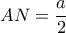 AN= \dfrac{a}{2} 
