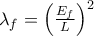\lambda_f = \left(\frac{E_f}{L}\right)^2