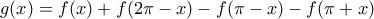 \displaystyle{g(x)=f(x)+f(2\pi -x)-f(\pi -x)-f(\pi +x)}