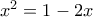 x^2=1-2x