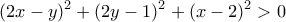 \displaystyle {(2x - y)^2} + {(2y - 1)^2} + {(x - 2)^2} > 0