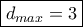 \boxed{d_{max}=3}