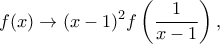 \displaystyle f(x) \to (x-1)^2f\left(\frac{1}{x-1}\right),