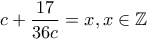 \displaystyle{c + \frac{17}{36c} = x , x\in \mathbb{Z}}