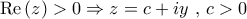 \displaystyle{{\text{Re}}\left( z \right) > 0 \Rightarrow z = c + iy{\text{  }}{\text{,  }}c > 0}
