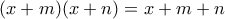 (x + m)(x + n) = x + m + n