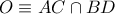 \displaystyle{ 
O \equiv AC \cap BD 
}