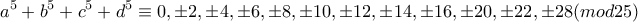 \displaystyle{a^5 +b^5 +c^5 +d^5 \equiv 0, \pm 2, \pm 4, \pm 6 , \pm 8 , \pm 10, \pm 12, \pm 14 , \pm 16 , \pm 20, \pm 22 , \pm 28 (mod 25) }